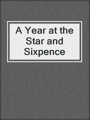 A Year at the Star and Sixpence