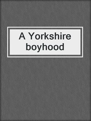 A Yorkshire boyhood