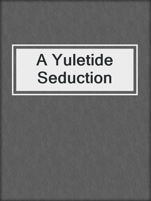 cover image of A Yuletide Seduction