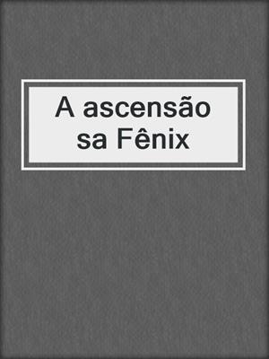 cover image of A ascensão sa Fênix