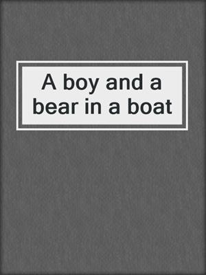 A boy and a bear in a boat