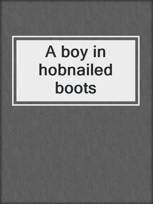 A boy in hobnailed boots