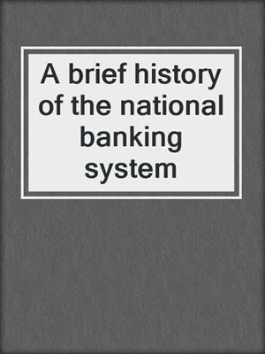 A brief history of the national banking system