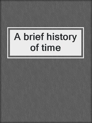A brief history of time