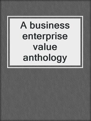 A business enterprise value anthology