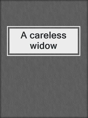 A careless widow