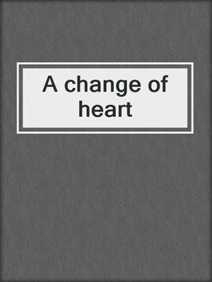 A change of heart