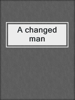 A changed man