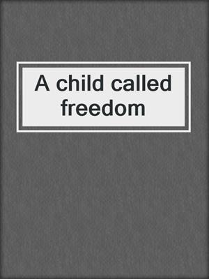 A child called freedom
