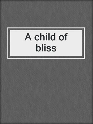 A child of bliss