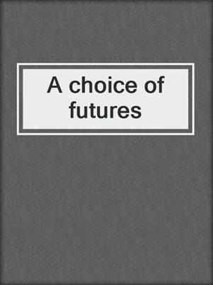 A choice of futures