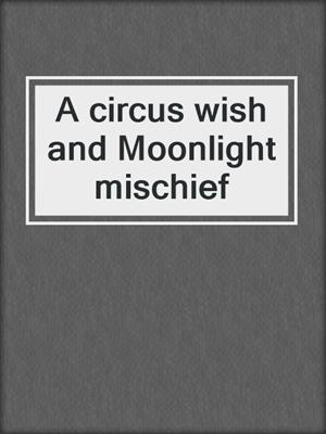 A circus wish and Moonlight mischief