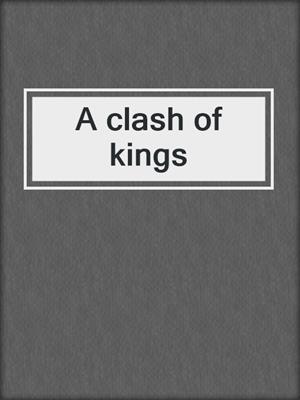 A clash of kings