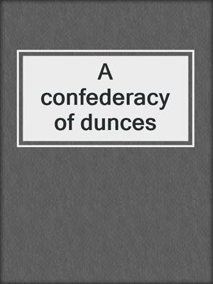 A confederacy of dunces