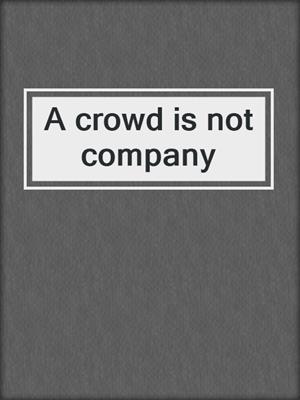 A crowd is not company