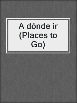 A dónde ir (Places to Go)