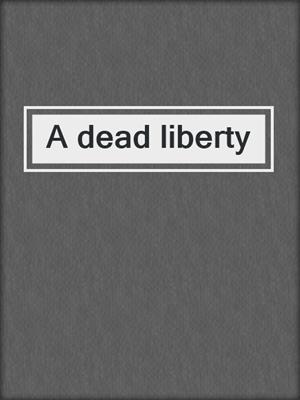 A dead liberty