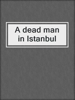 A dead man in Istanbul