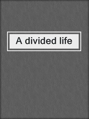 A divided life