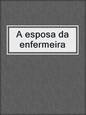 cover image of A esposa da enfermeira