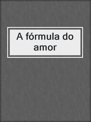 cover image of A fórmula do amor