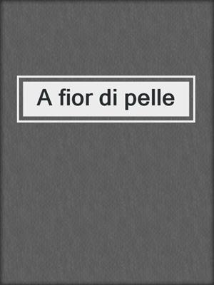 cover image of A fior di pelle