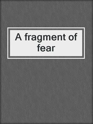 A fragment of fear