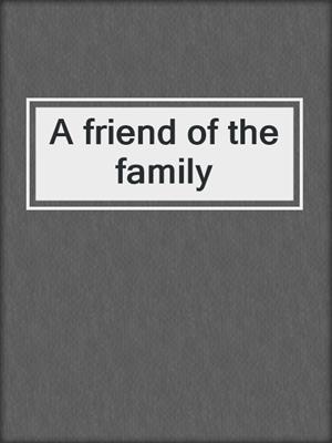 A friend of the family