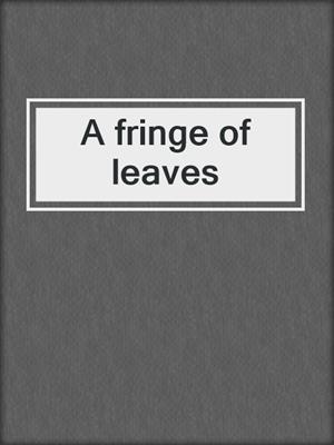 A fringe of leaves