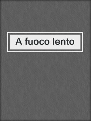 cover image of A fuoco lento