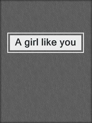 cover image of A girl like you