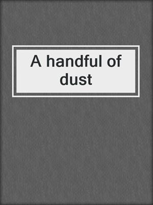A handful of dust