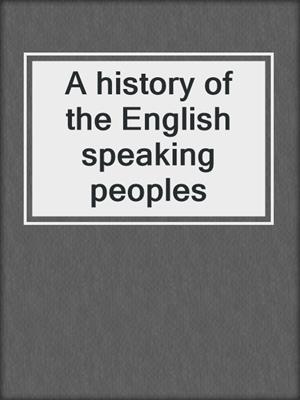 A history of the English speaking peoples