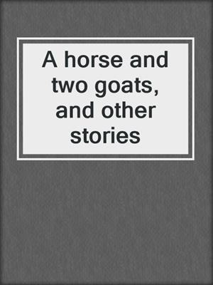 A horse and two goats, and other stories