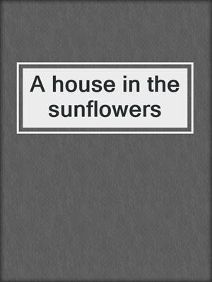 A house in the sunflowers