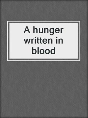 cover image of A hunger written in blood