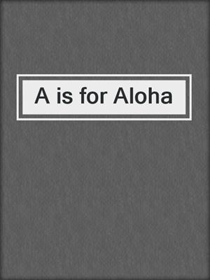 A is for Aloha