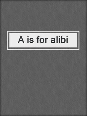 A is for alibi