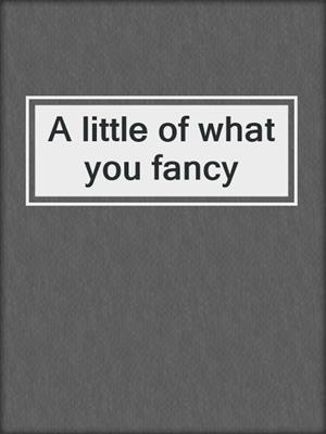 A little of what you fancy