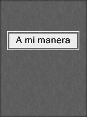 cover image of A mi manera