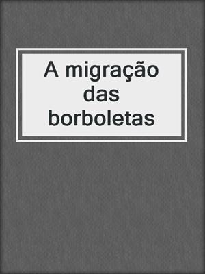 cover image of A migração das borboletas