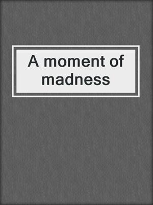 A moment of madness