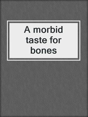 A morbid taste for bones