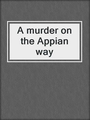 A murder on the Appian way