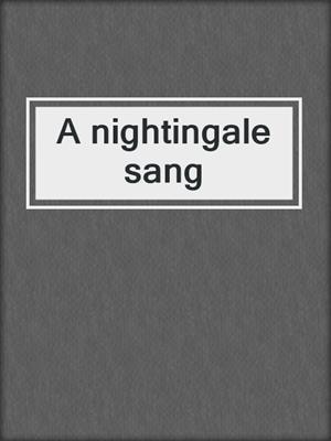 A nightingale sang