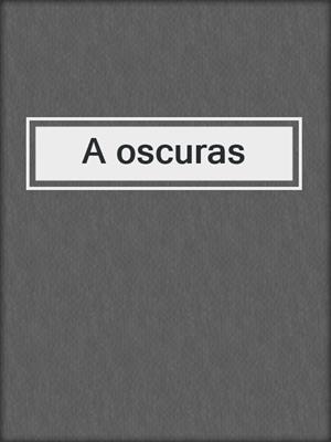 cover image of A oscuras