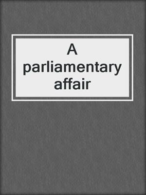 A parliamentary affair