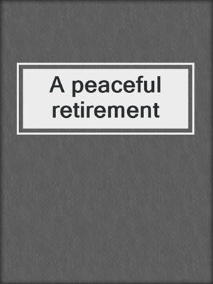 A peaceful retirement