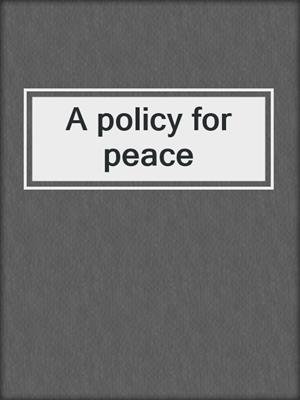 A policy for peace