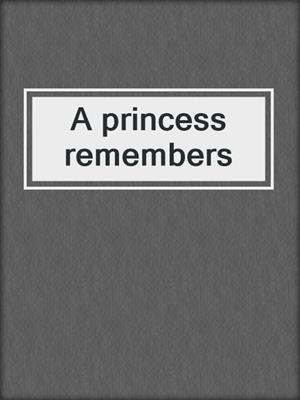 A princess remembers